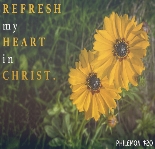 Black-Eyed Susan flowers are seen. Text reads "Refresh My Heart In Christ, Philemon 1:20