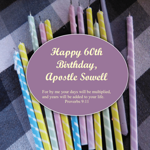Long, thin birthday candles are laid out on a gray, white, and black plaid cloth. Over them is a lavender oval with a thin white border. Inside it are theses words in white: Happy 60th Birthday, Apostle Sowell! For by Me your days will be multiplied, and years will be added to your life. Proverbs 9:11