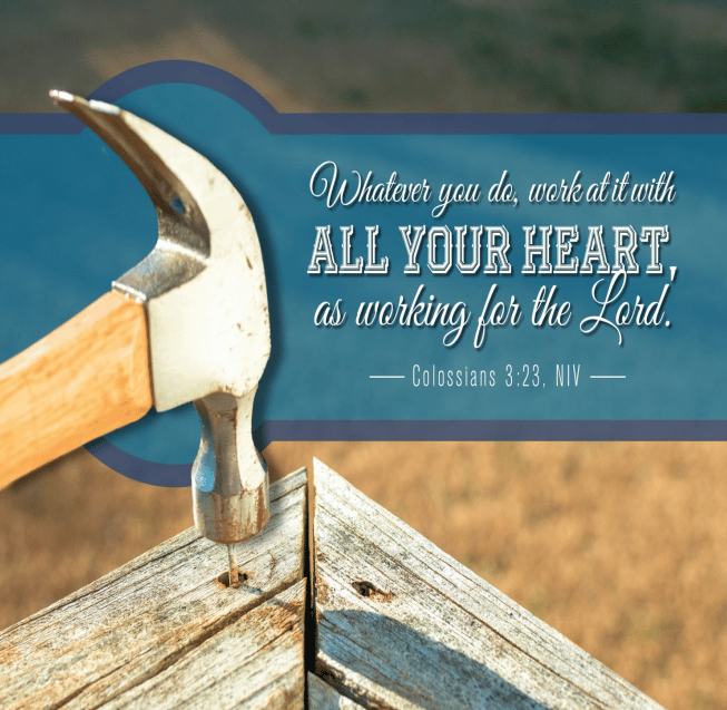 A hammer is pounding a nail into a set of boards. On a blue badge near the hammer we see the words of Colossians chapter 3 verse 23 in white: "Whatever you do, work at it with all your heart, as working for the Lord."