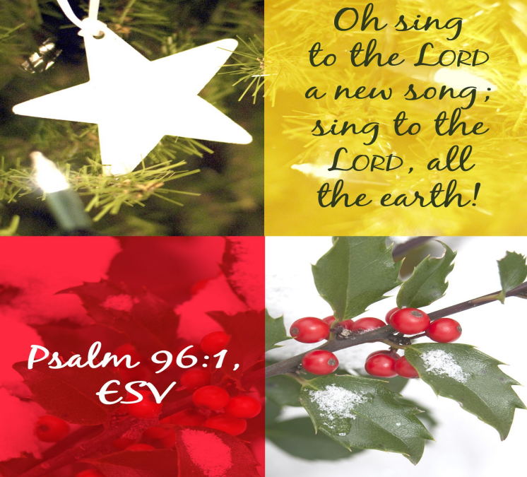 A square graphic divided into four sections. At upper left a bright star ornament is on a Christmas tree. At upper right is a gold square with the words of Psalm 96:1, "Oh, sing to the Lord a new song; sing to the Lord, all the earth." in the lower squares we see a holly branch with red berries.